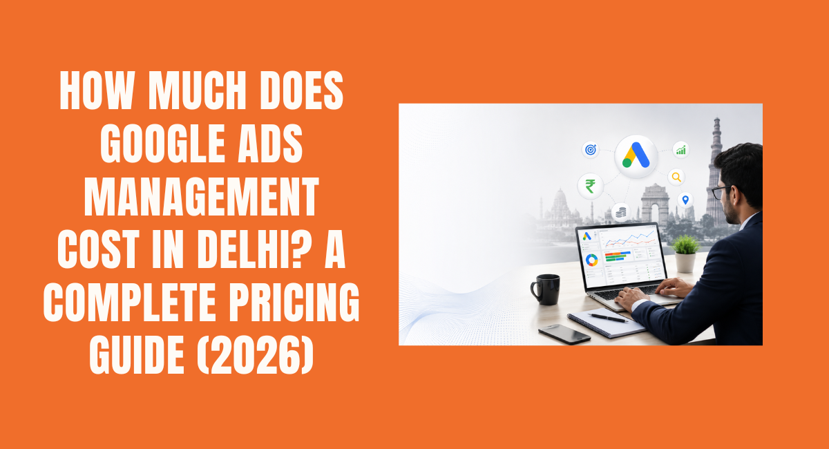 How Much Does Google Ads Management Cost in Delhi